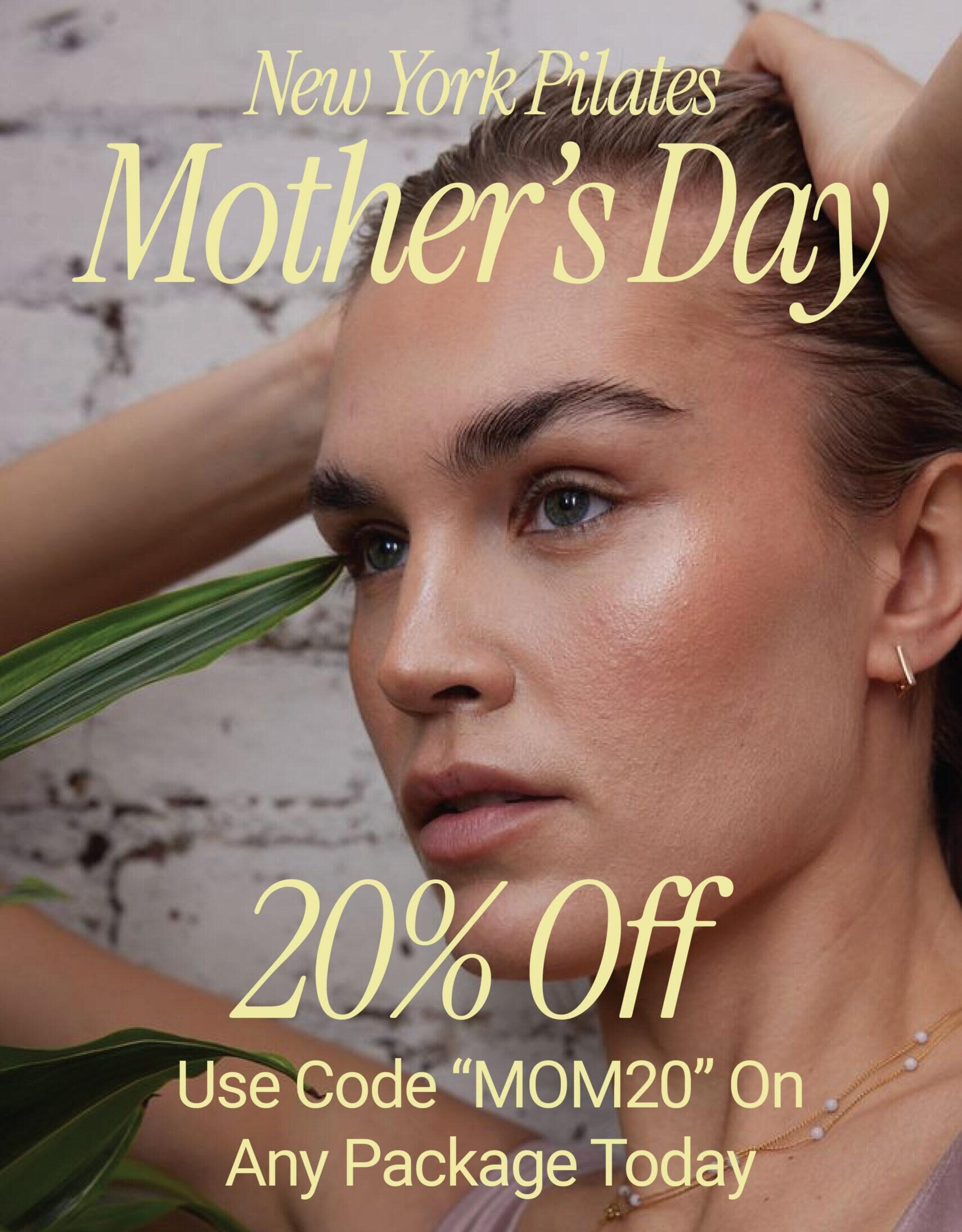 A woman with glowing skin and slicked-back hair is shown next to text reading: New York Pilates Mothers Day 20% Off. Use Code MOM20 On Any Package Today. Discover exclusive reformer Pilates cost savings—SHOP NOW.