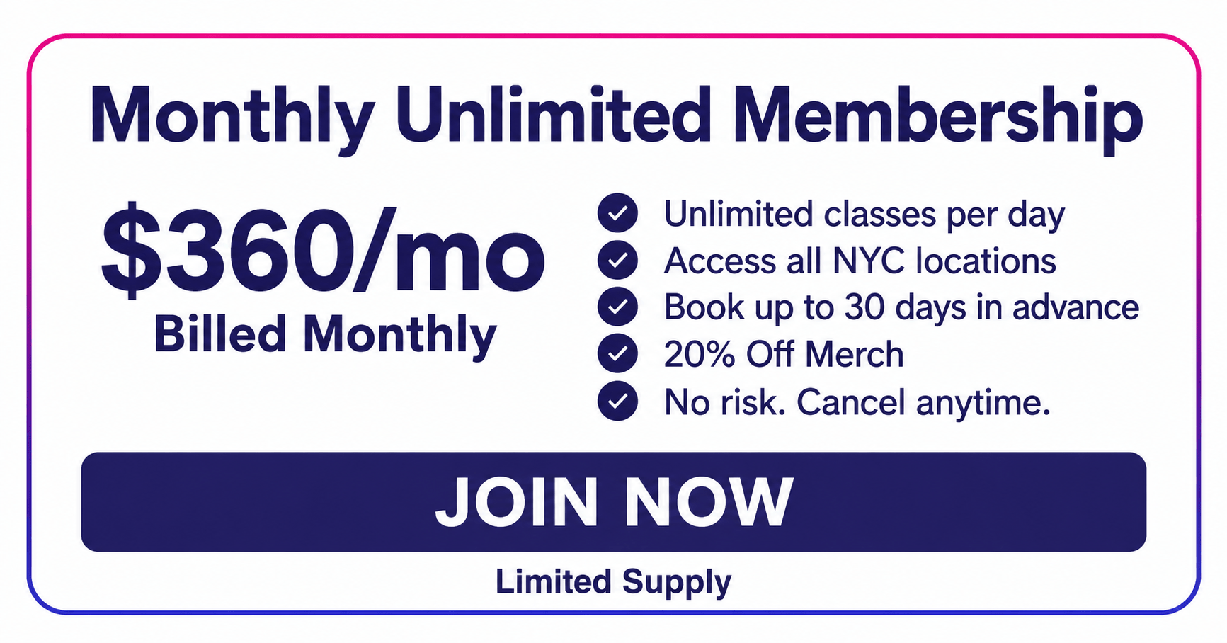 Experience the freedom of our Monthly Unlimited Membership at just 0/month, billed monthly. Enjoy unlimited classes across all NYC locations, early booking access, and 20% off merch. With no risk and the option to cancel anytime, this is your chance to unlock all the perks—no commitment required. Limited Supply. Join now or ask about The Unlimited Annual Membership for even more exclusive benefits!.
